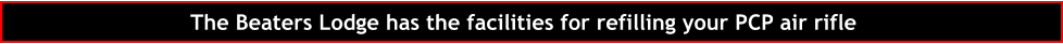 The Beaters Lodge has the facilities for refilling your PCP air rifle
