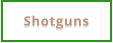 Shotguns