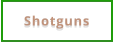 Shotguns