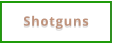 Shotguns