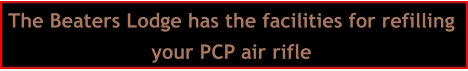 The Beaters Lodge has the facilities for refilling  your PCP air rifle