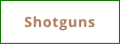Shotguns