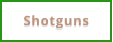 Shotguns