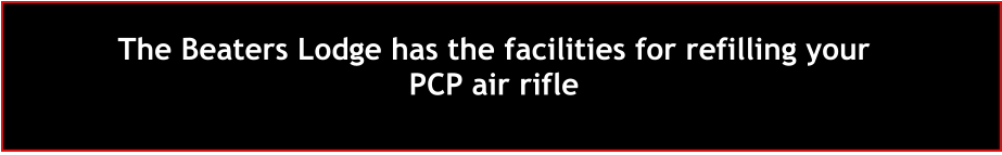 The Beaters Lodge has the facilities for refilling your PCP air rifle
